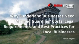 Manned guarding protecting businesses in Sunderland