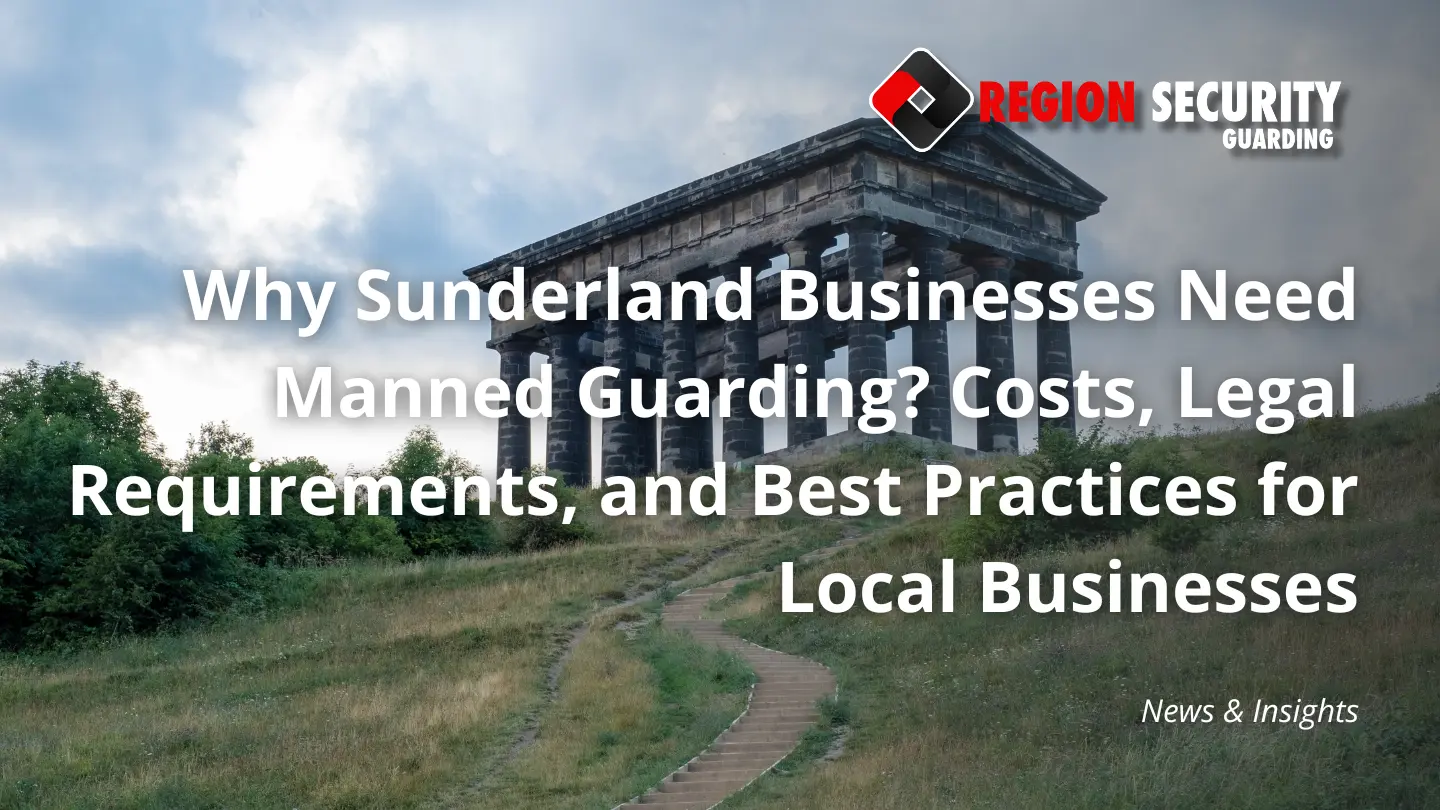 Manned guarding protecting businesses in Sunderland