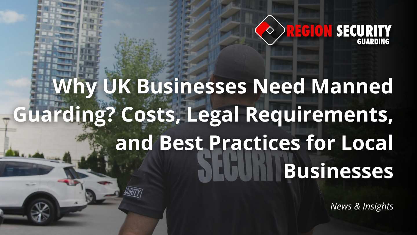 Why UK businesses need manned guarding