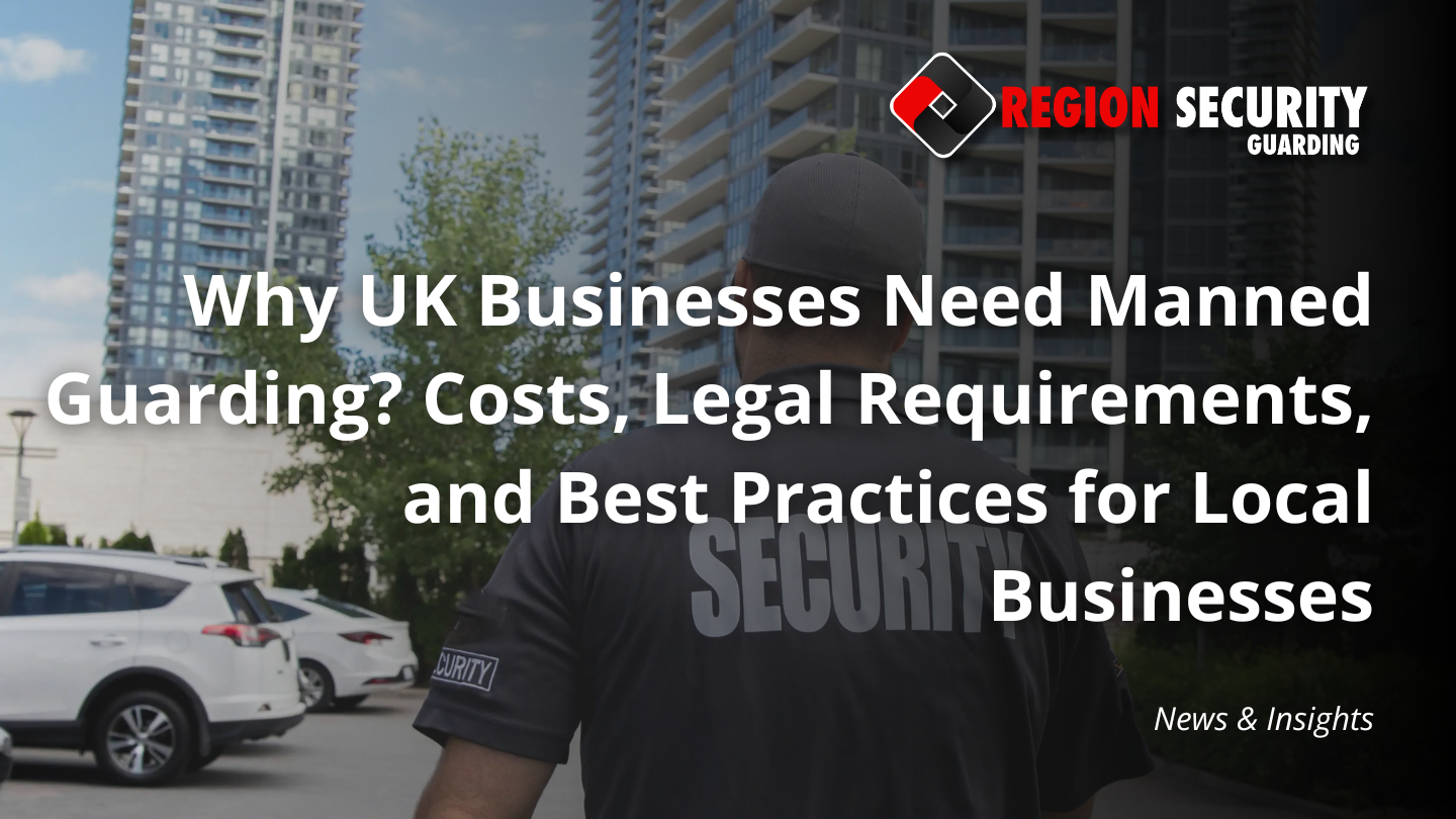 Why UK businesses need manned guarding