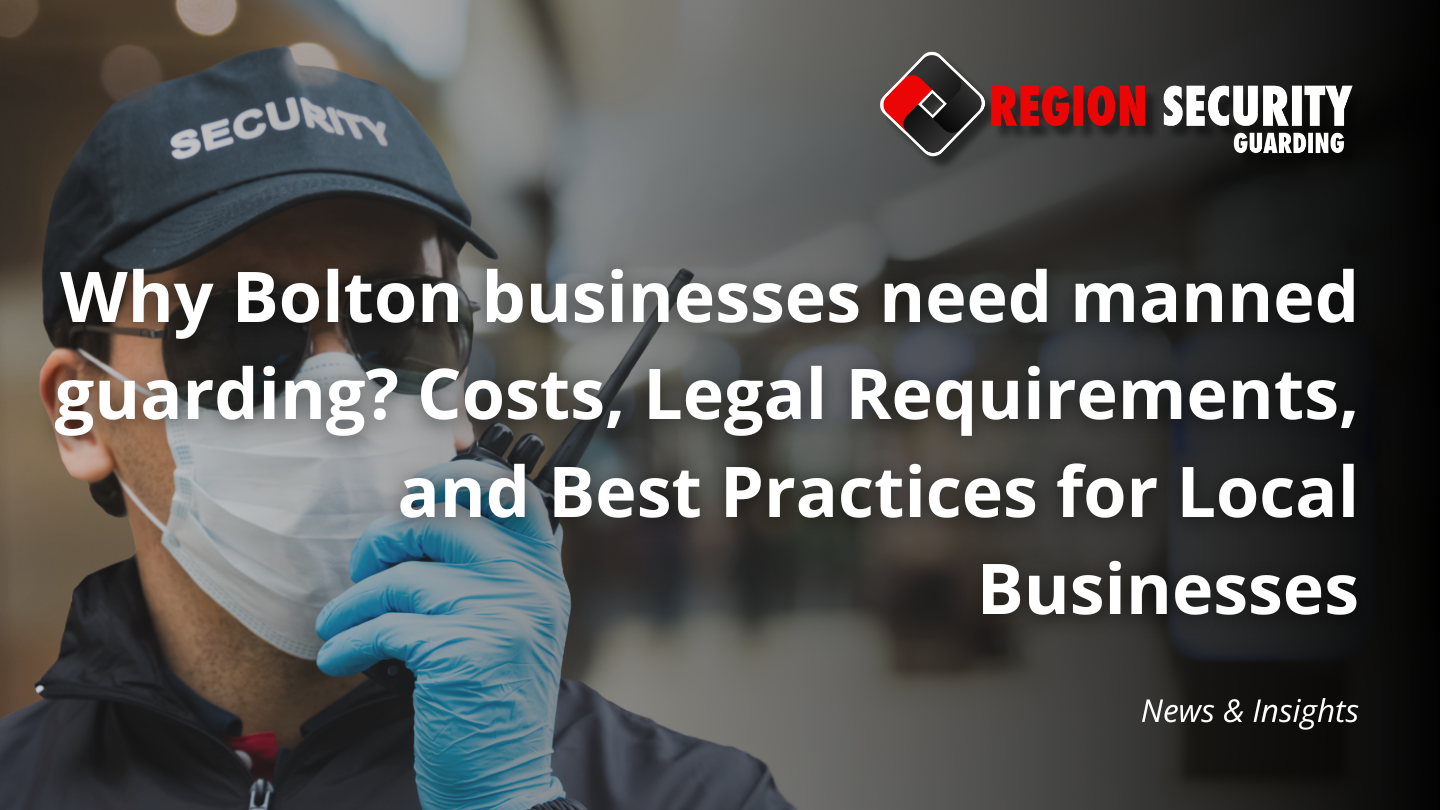 Why Bolton businesses need manned guarding