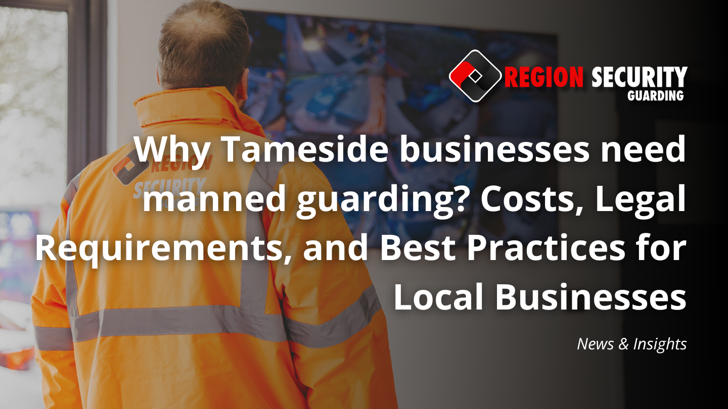 Why Tameside businesses need manned guarding