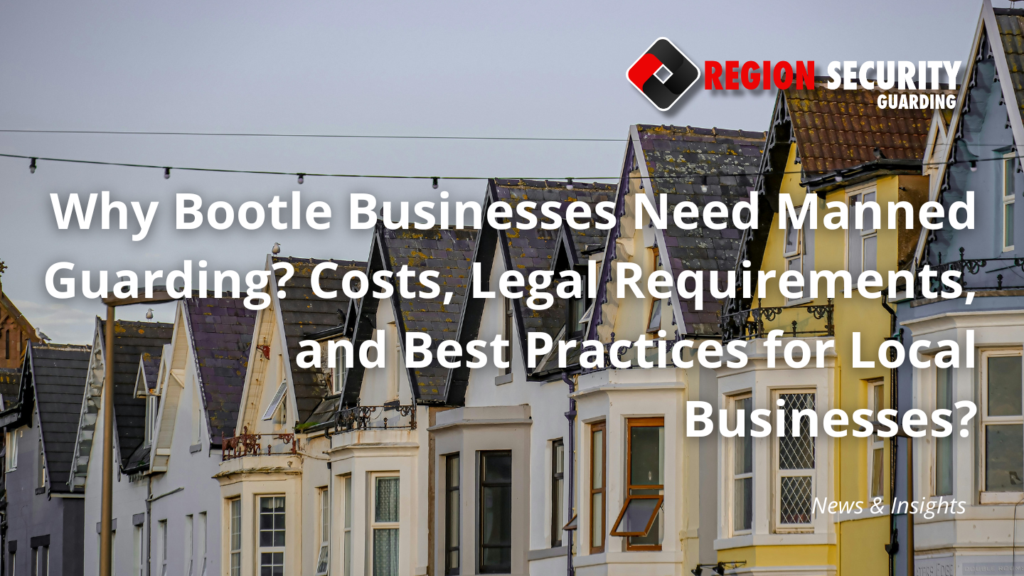 Why Bootle Businesses Need Manned Guarding