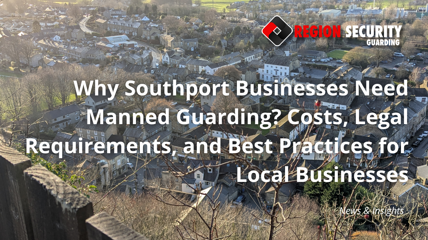 Why Southport Businesses Need Manned Guarding