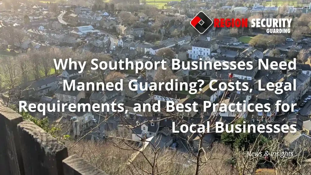 Why Southport Businesses Need Manned Guarding