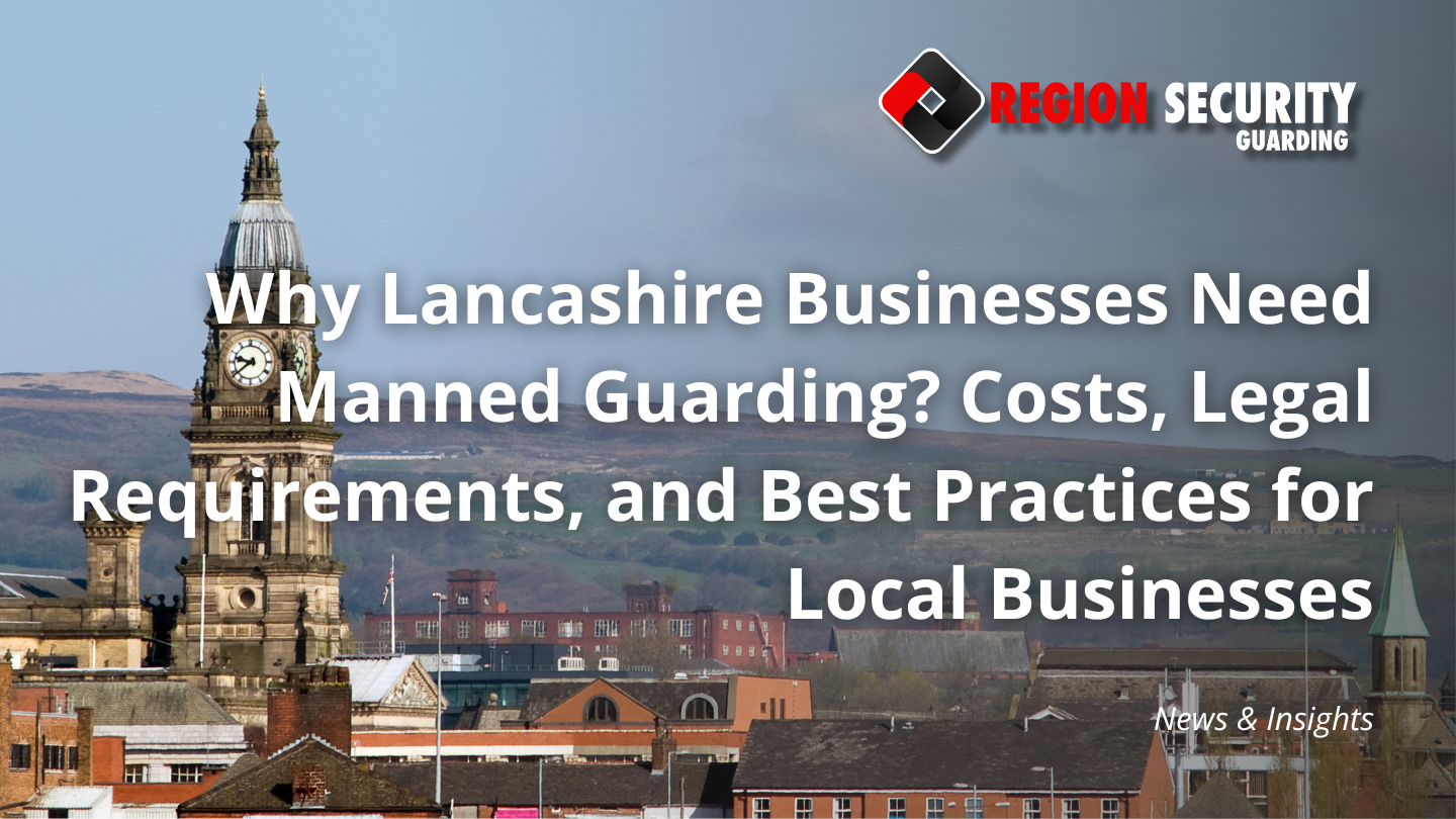 Why Lancashire Businesses Need Manned Guarding