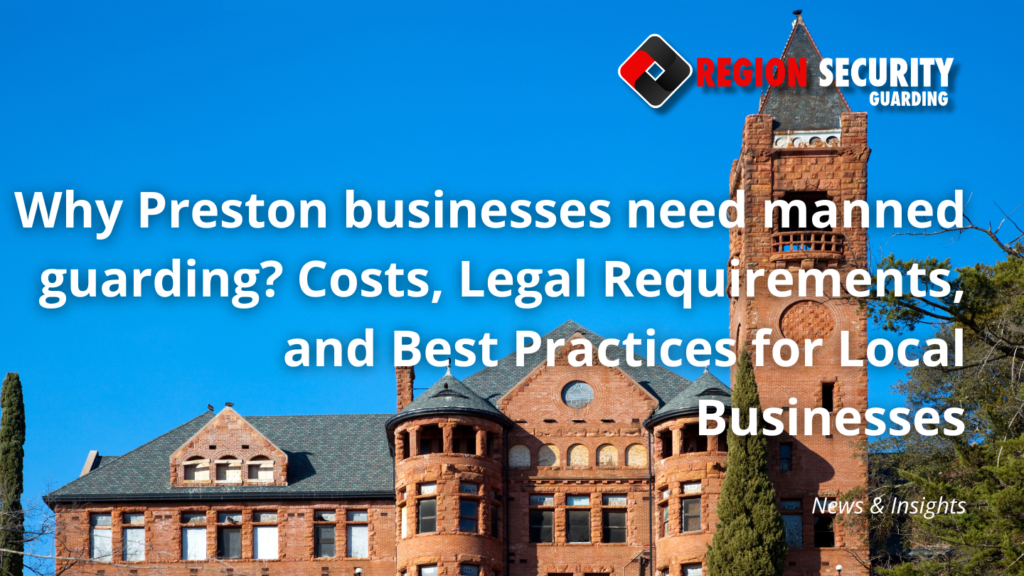 Why Preston businesses need manned guarding
