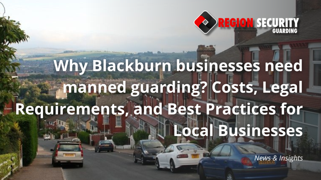 Why Blackburn businesses needs manned guarding