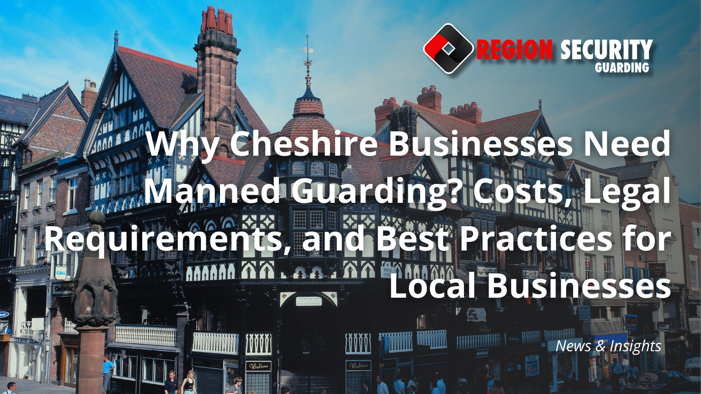 Why Cheshire Businesses Need Manned Guarding
