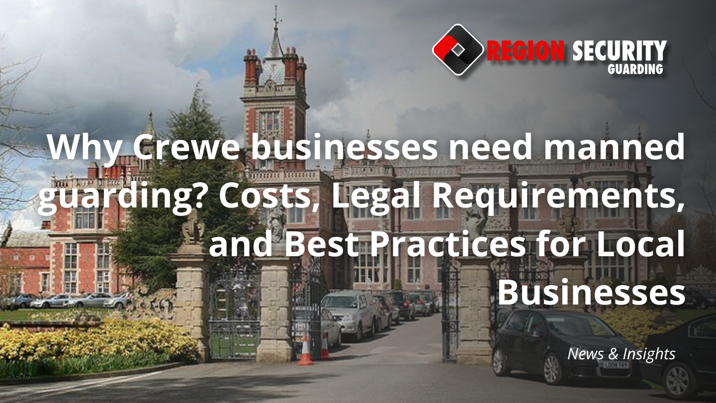 Why Crewe businesses need manned guarding