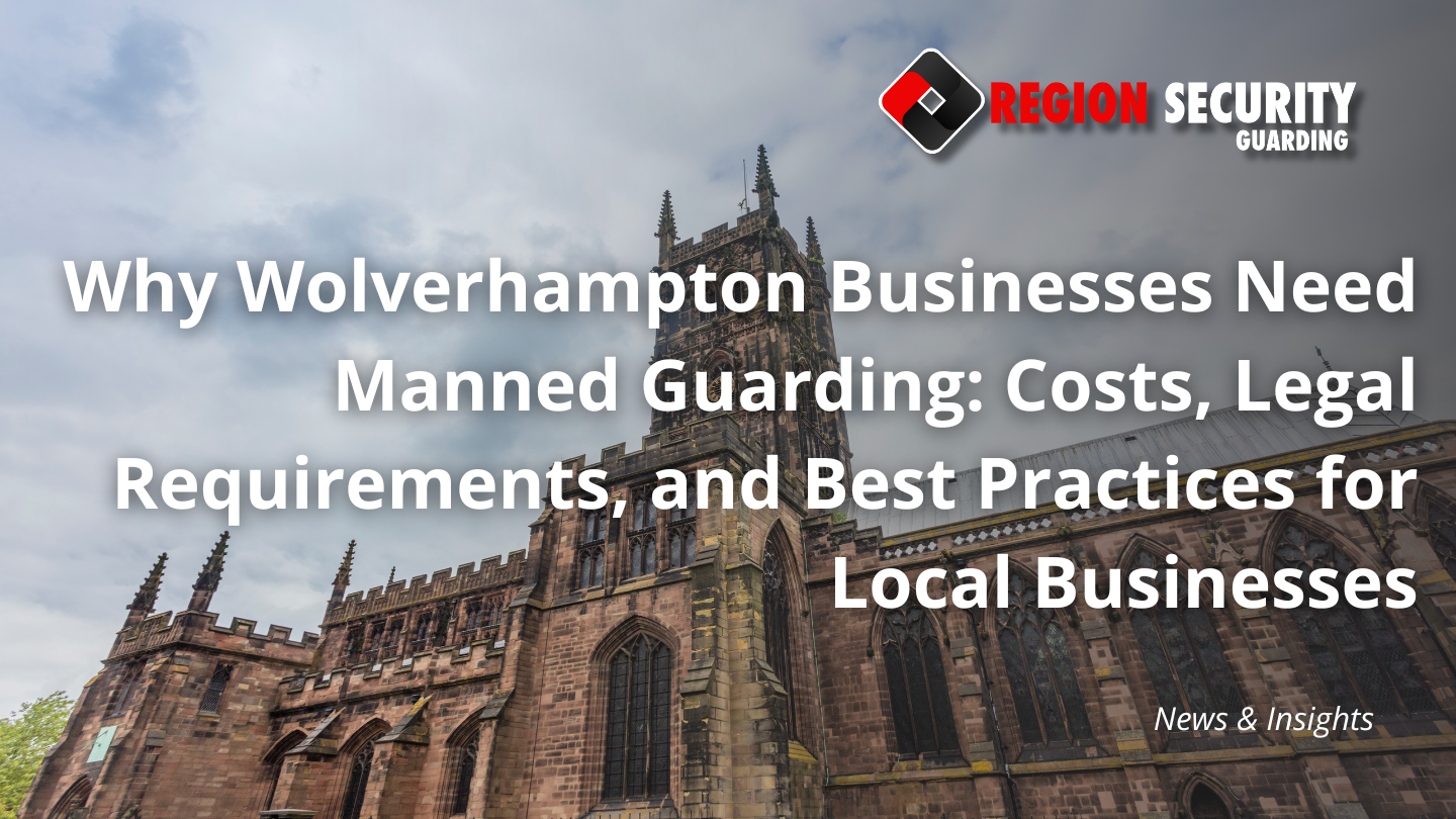 Why Wolverhampton Businesses Need Manned Guarding