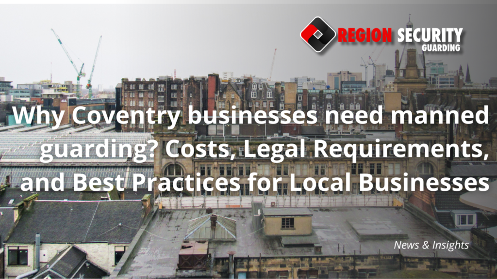Why Coventry businesses need manned guarding