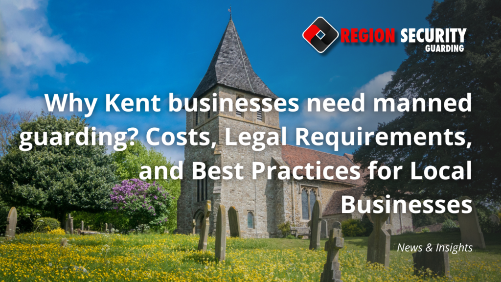 Why Kent businesses need manned guarding