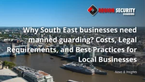 Manned guarding protecting businesses across the South East.