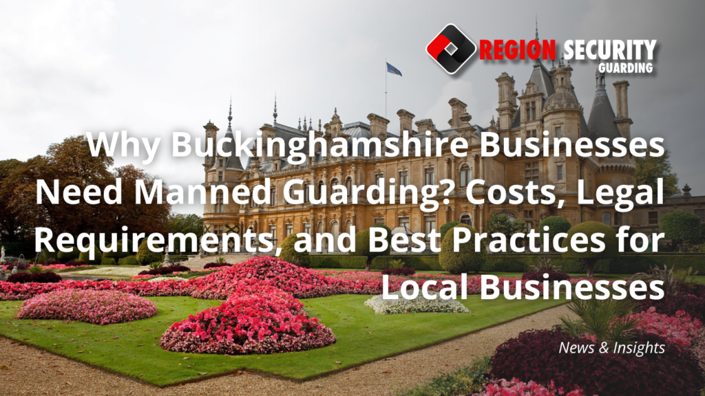 Why Buckinghamshire Businesses Need Manned Guarding