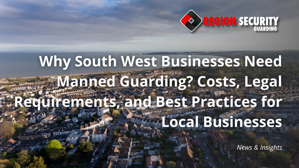Why South West Businesses Need Manned Guarding