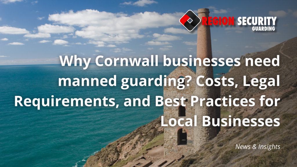 Why Cornwall Businesses Need Manned Guarding