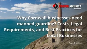 Why Cornwall Businesses Need Manned Guarding