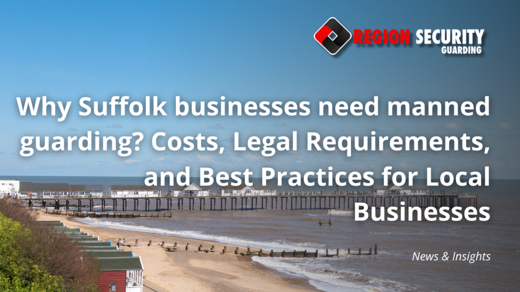 Why Suffolk businesses need manned guarding