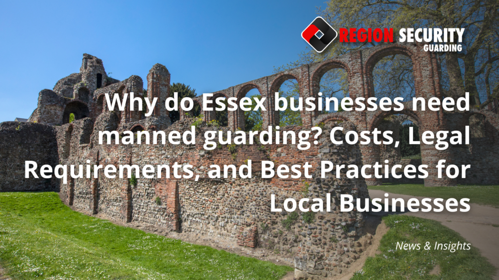 Why do Essex businesses need manned guarding