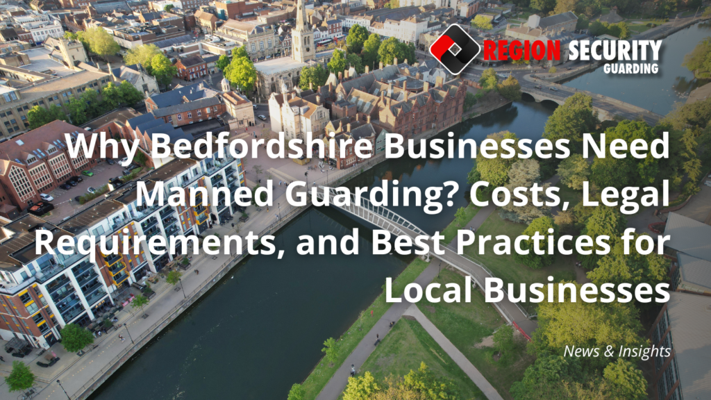 Why Bedfordshire Businesses Need Manned Guarding