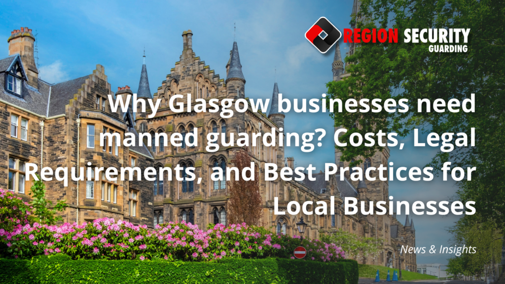 Why Glasgow businesses need manned guarding