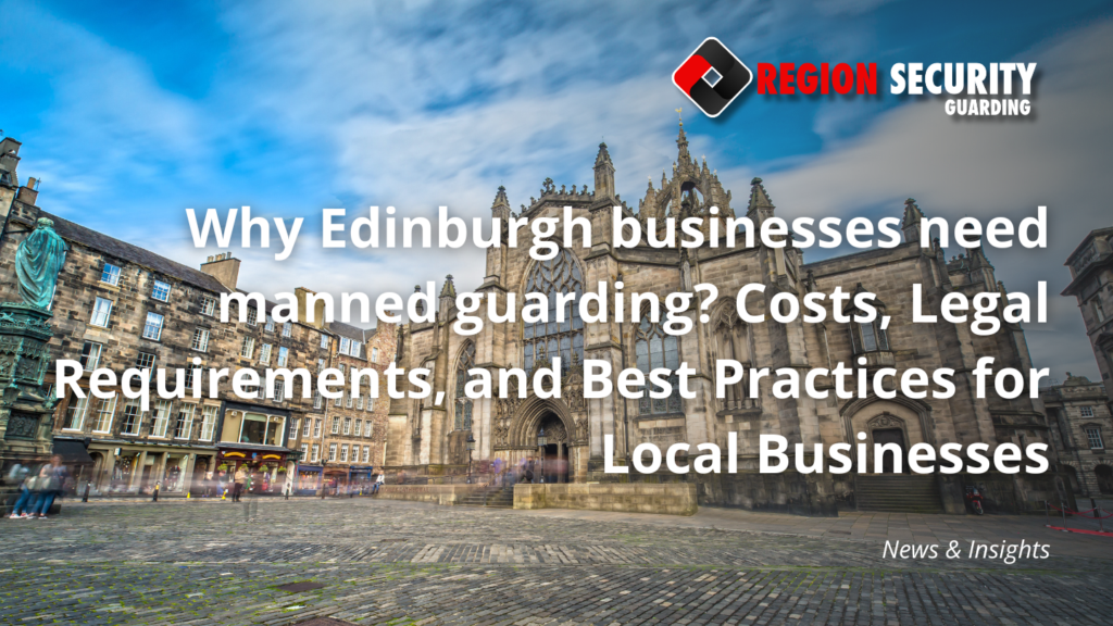 Why Edinburgh businesses need manned guarding