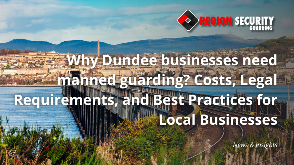 Why Dundee businesses need manned guarding