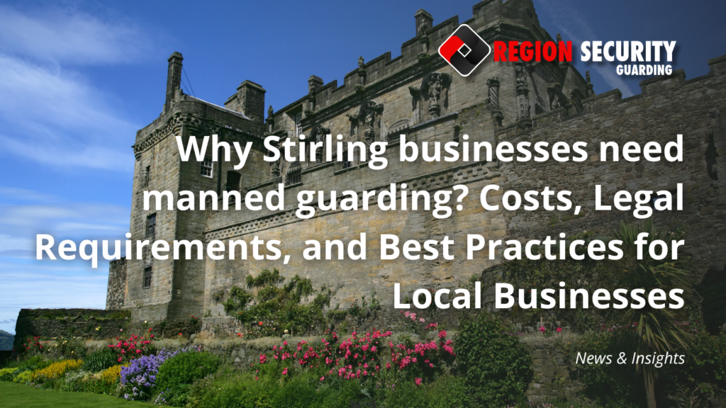 Why Stirling businesses need manned guarding