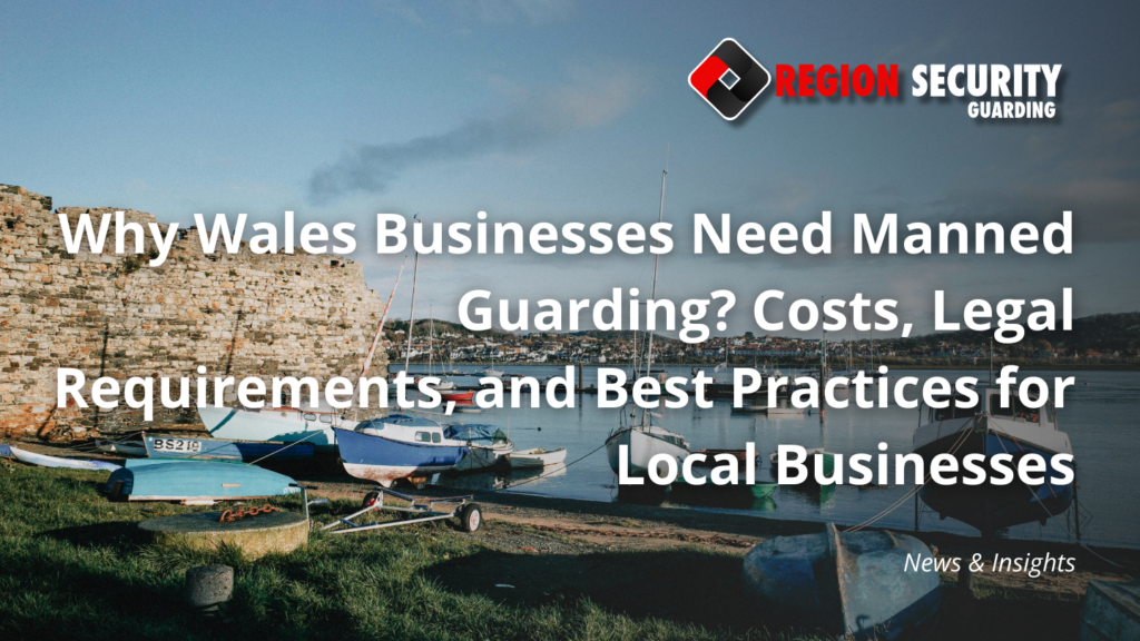 Why Wales Businesses Need Manned Guarding