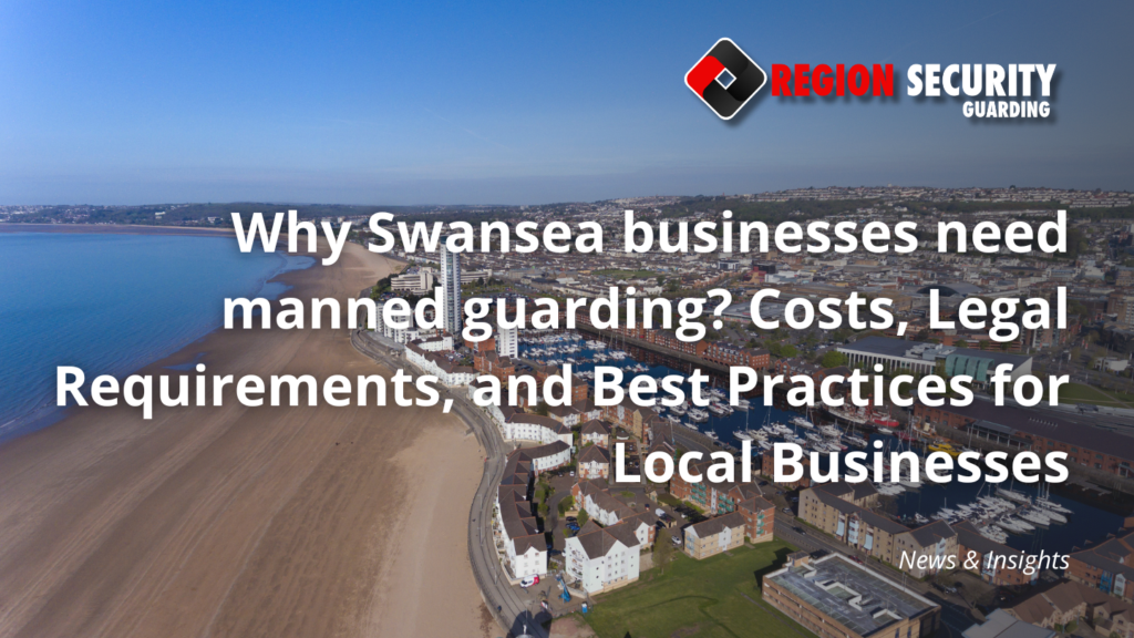 Why Swansea businesses need manned guarding