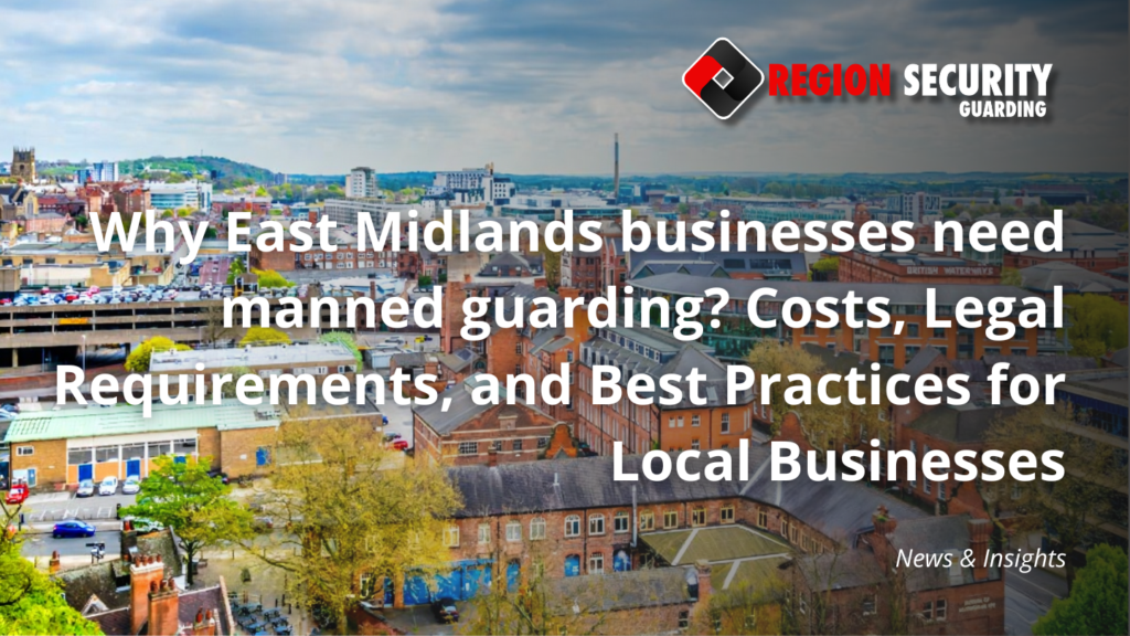 Manned guarding protecting businesses across the East Midlands