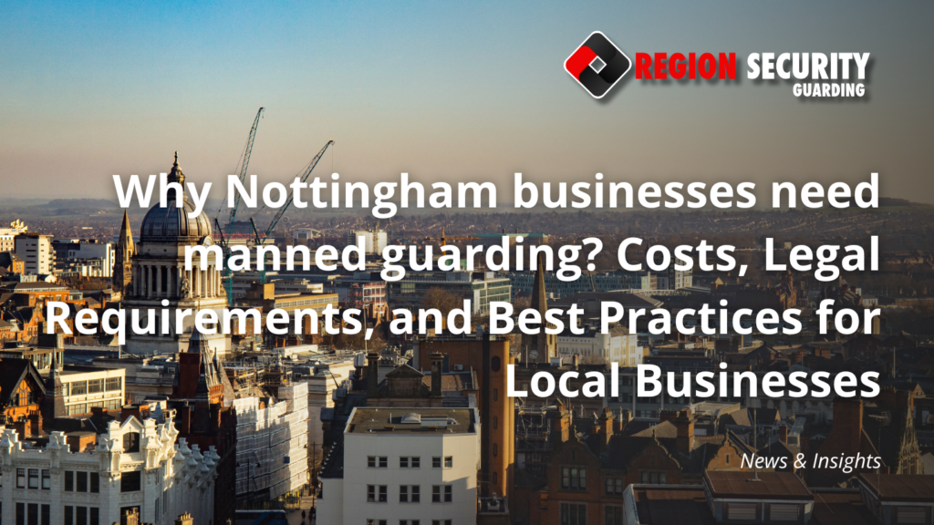 Why Nottingham businesses need manned guarding