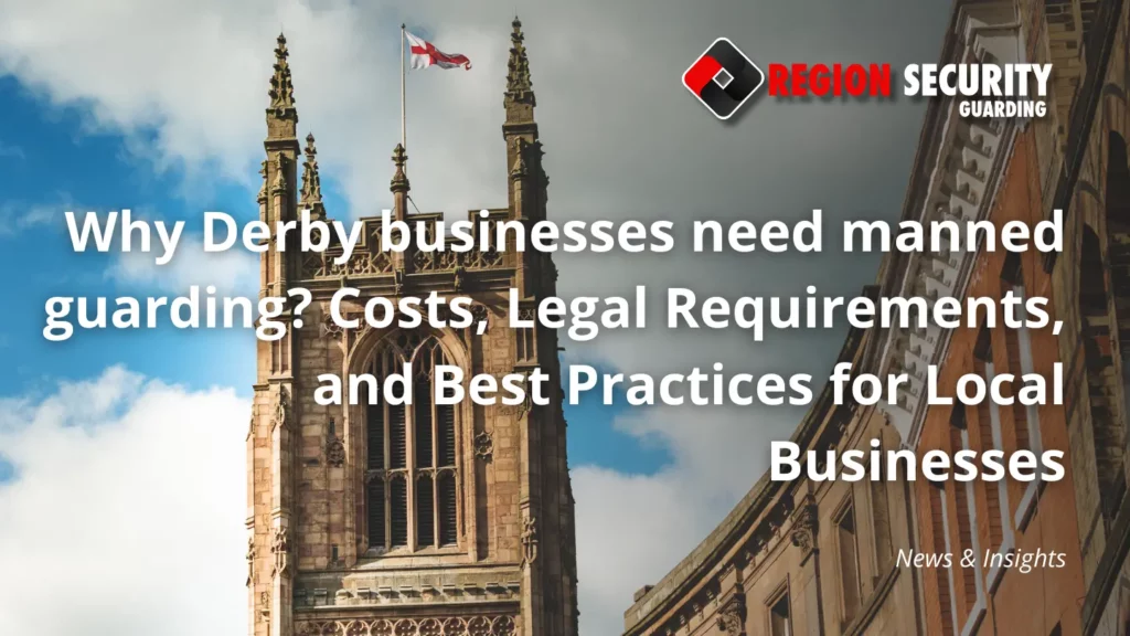 Manned guarding protecting Derby businesses and premises