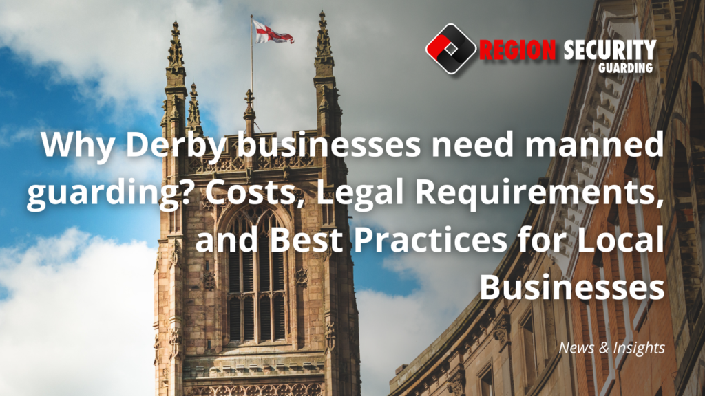 Why Derby businesses need manned guarding