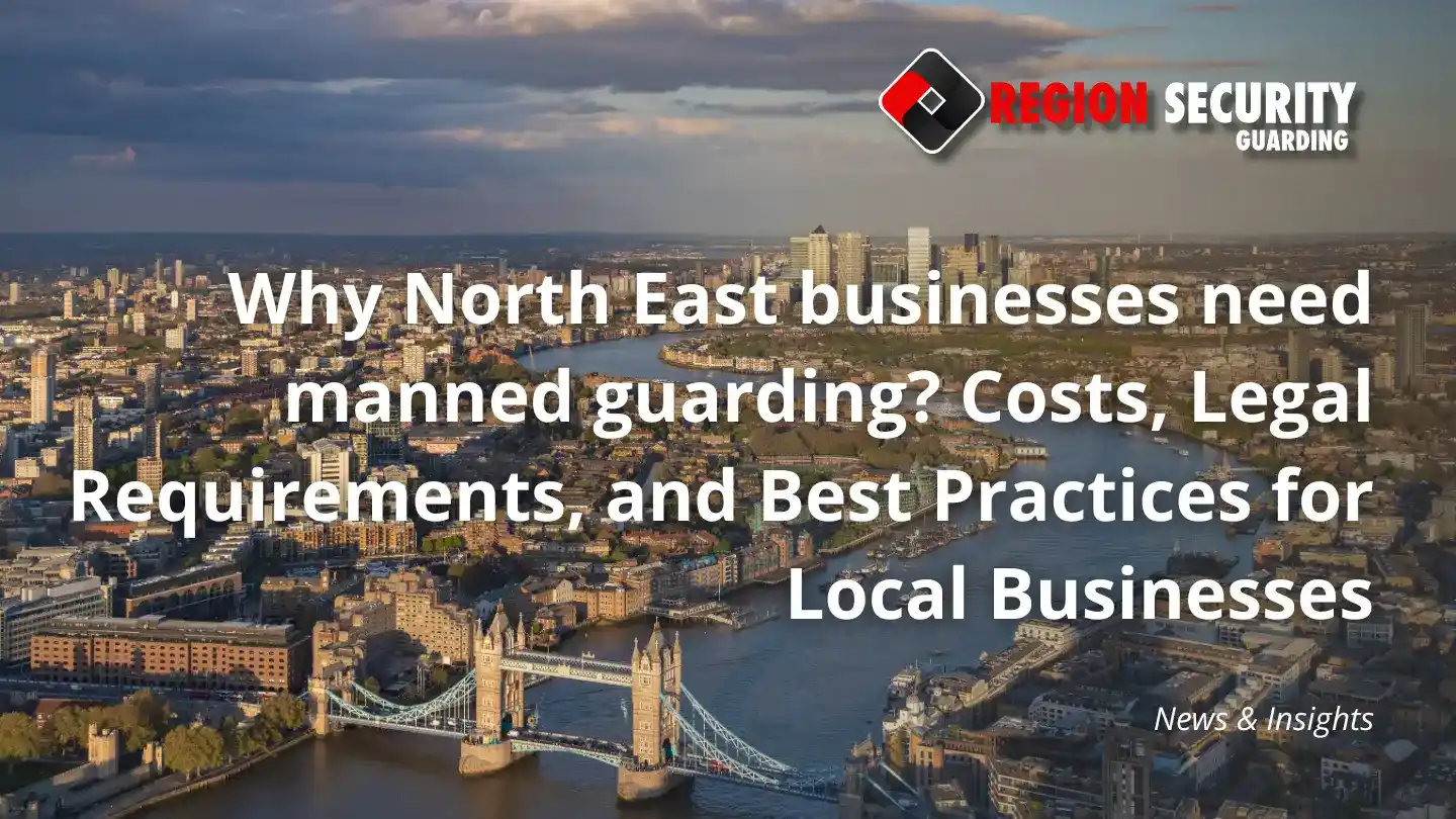 Manned guarding protecting businesses in the North East