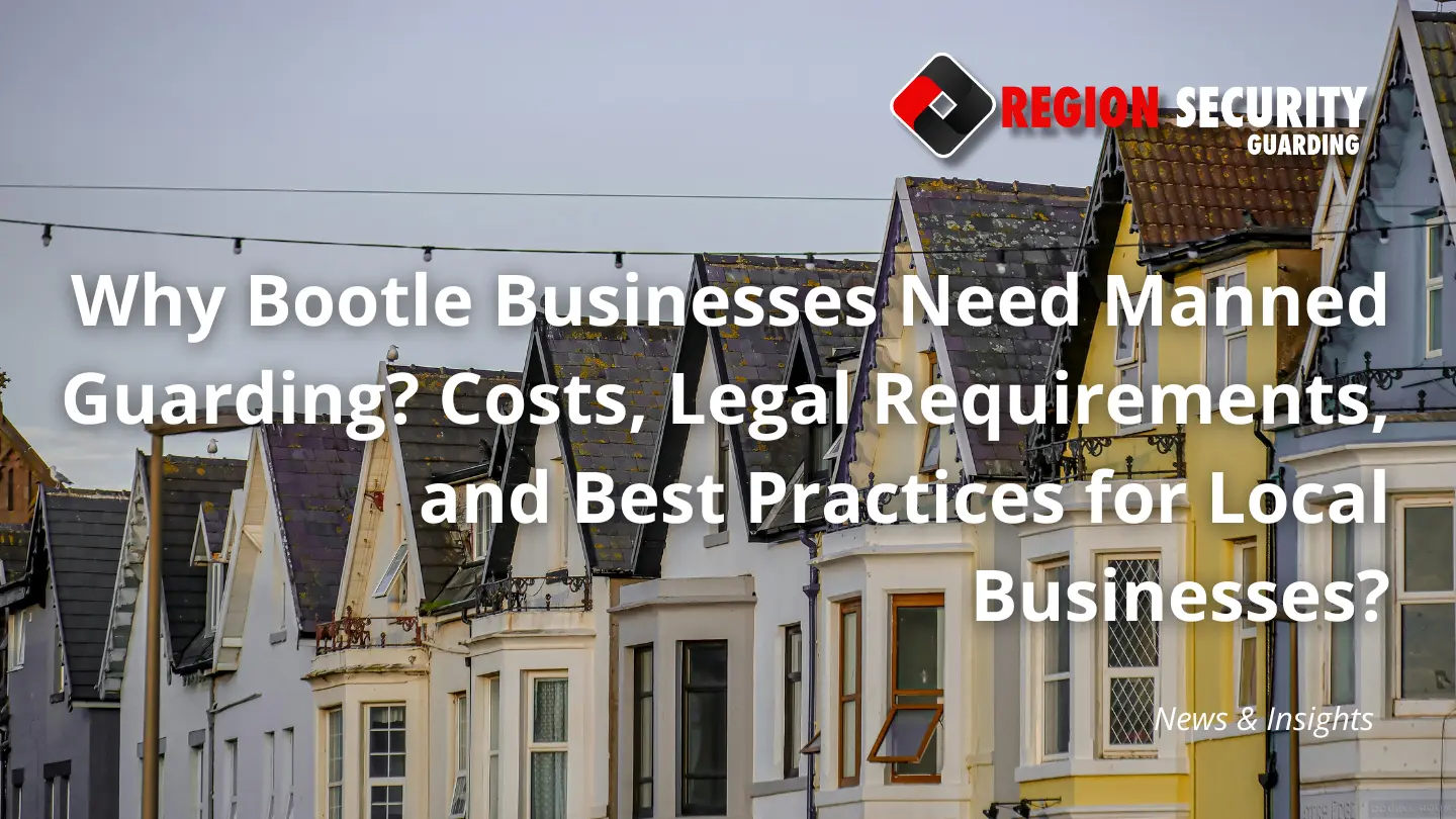 Why Bootle Businesses Need Manned Guarding