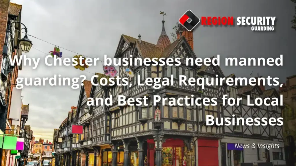 Why Chester businesses need manned guarding