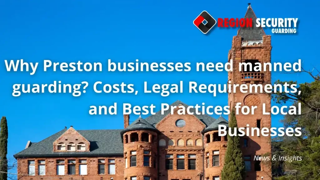 Why Preston businesses need manned guarding