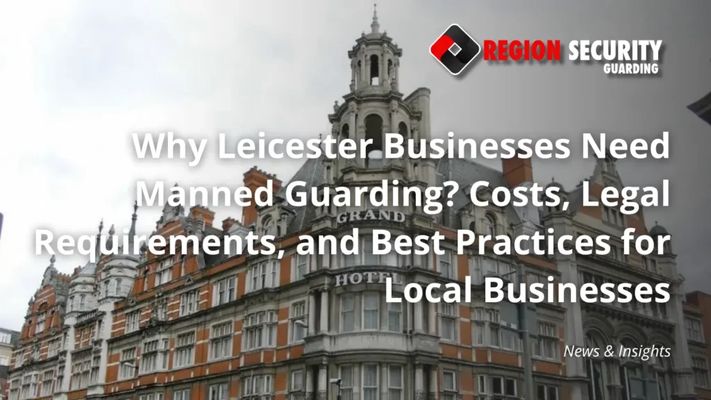 Manned guarding protecting Leicester businesses