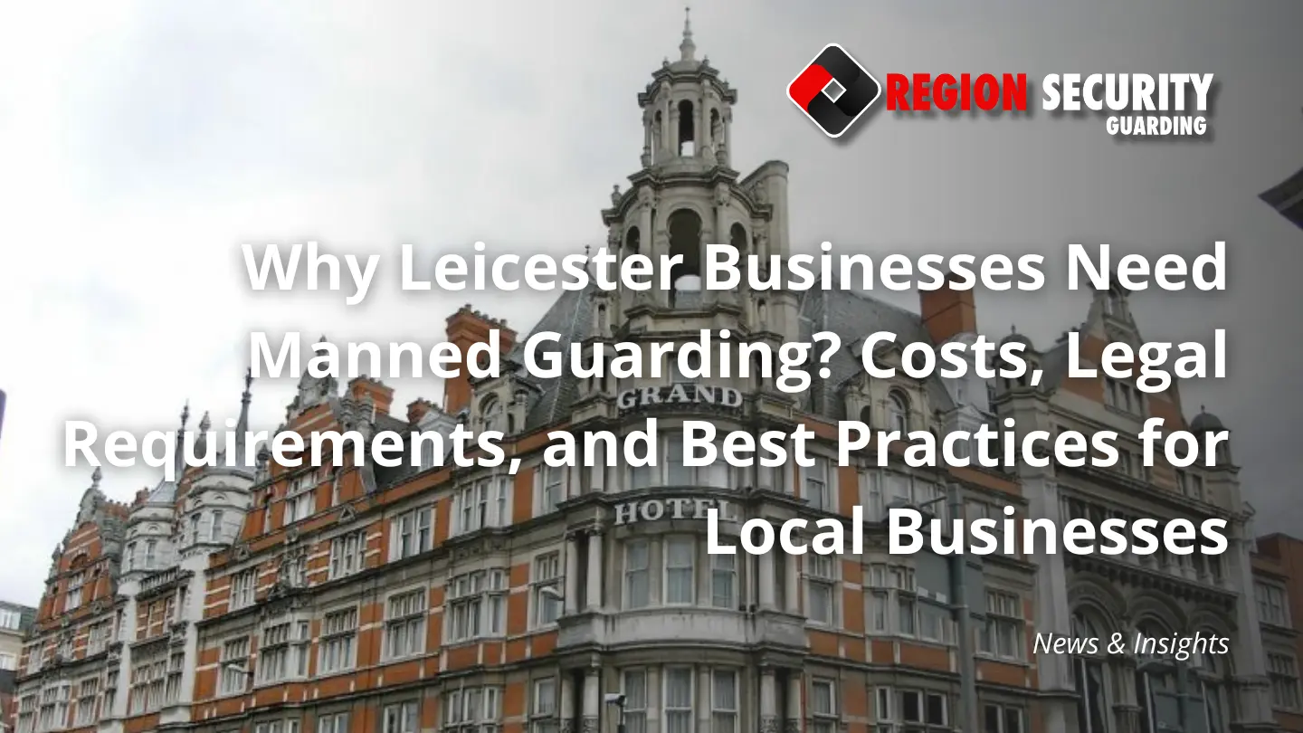 Manned guarding protecting Leicester businesses