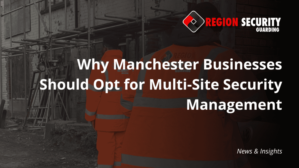 Security professionals are shown on a development site, symbolising multi-site security management for Manchester businesses and coordinated protection.