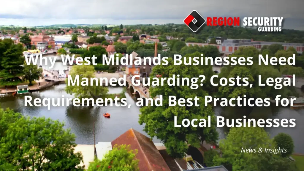 Why West Midlands Businesses Need Manned Guarding