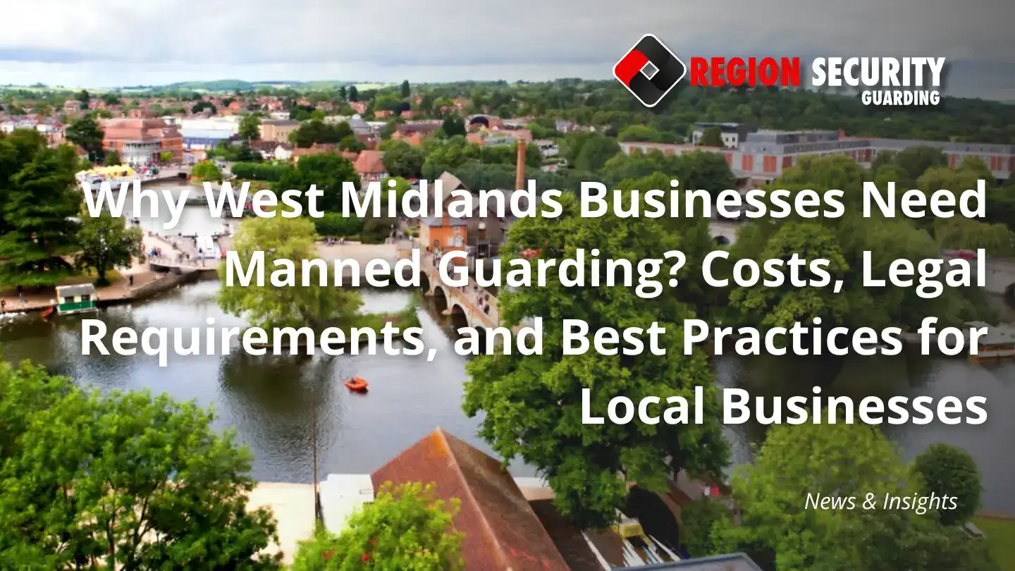 Why West Midlands Businesses Need Manned Guarding