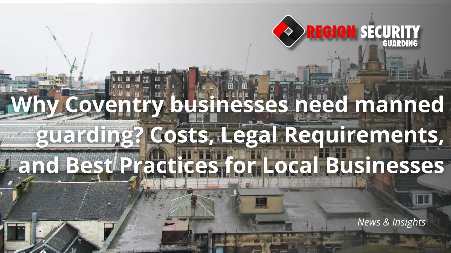 Why Coventry businesses need manned guarding