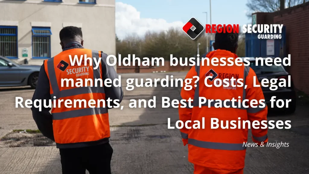 Why Oldham businesses need manned guarding