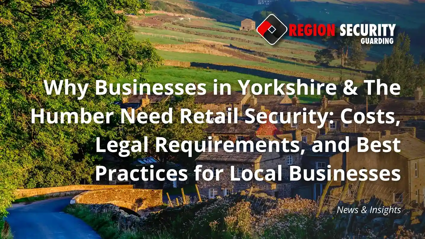 Professional retail security services supporting Yorkshire & The Humber businesses