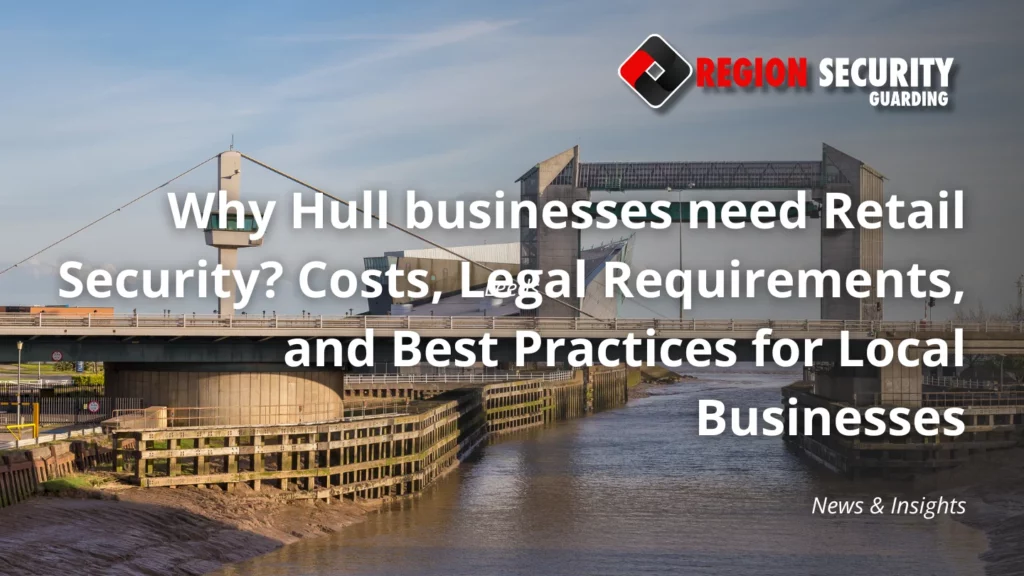 Why Hull businesses need Retail Security
