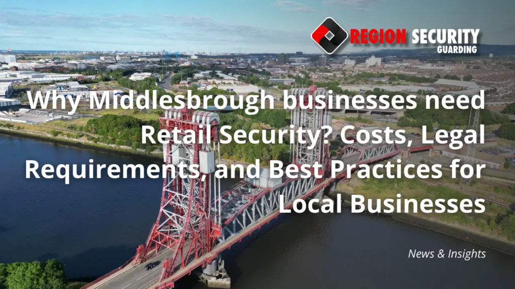 Why Middlesbrough businesses need Retail Security