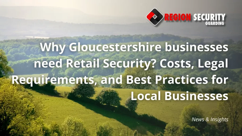 Why Gloucestershire businesses need Retail Security